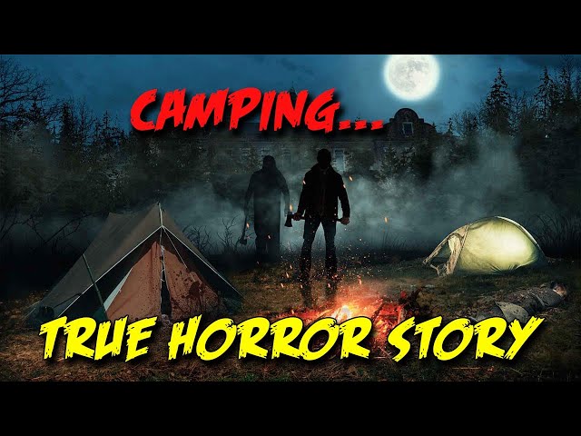 True Disturbing Camping Night Horror Story class=