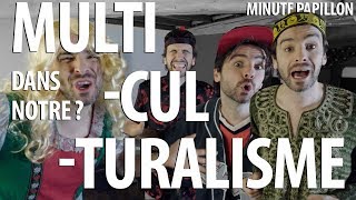 LE MULTICULTURALISME - Minute Papillon