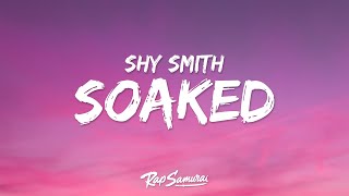 Shy Smith - Soaked (Lyrics) "you get me so soaked"