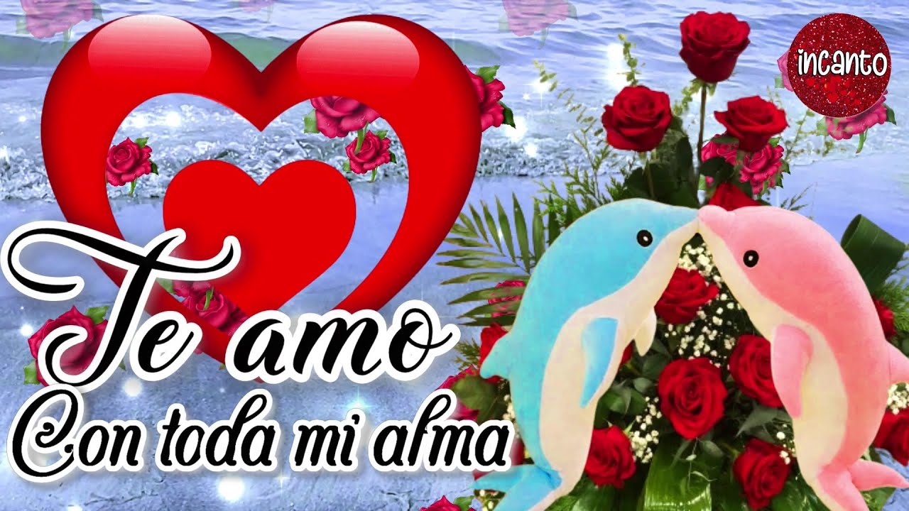 TE AMO con toda mi alma 💓 Eres el amor que sanó mi corazón MENSAJES DE