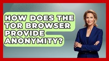 How Does The Tor Browser Provide Anonymity? - Learn About Libertarianism