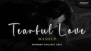 Tearful Love Mashup - SOURAAV | Emotional Chillout 2023