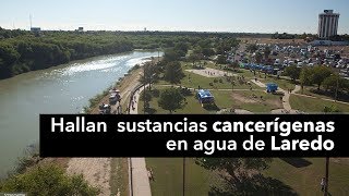 Hallan Sustancias Cancerígenas En Agua De Laredo Texas
