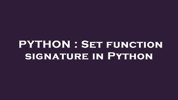 PYTHON : Set function signature in Python