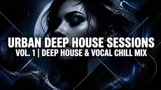 Urban Deep House Sessions Vol. 1 | Chill Mix for Late Night Drives & Studying