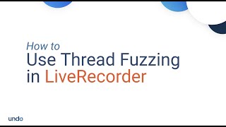 How to use Thread Fuzzing in LiveRecorder