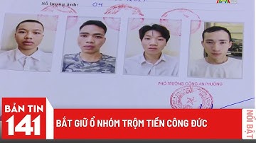 Bắt giữ ổ nhóm Trộm tiền Công đức | Bản tin 141 ngày 25/04/2023