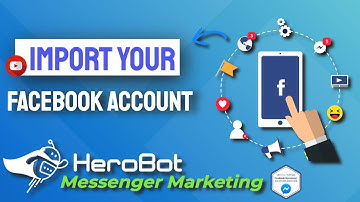 [Tutorial] Import Facebook Account | HeroBot™ a Messenger marketing & social media automation