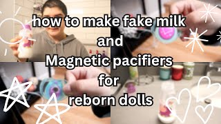DIY FAKE REBORN MILK AND MAGNETIC PACIFIERS