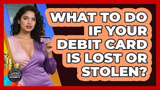 What To Do If Your Debit Card Is Lost Or Stolen? - Latino Finance Experts