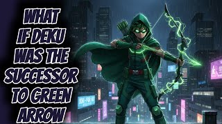 What if Deku Was the Successor to Green Arrow