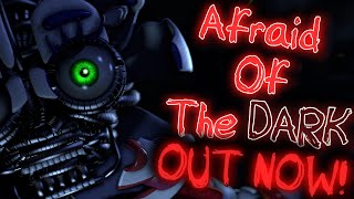 FNAF- Afraid Of The Dark[OUT NOW]