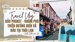 Đảo Phuket - Khám phá thiên đường biển và đảo tại Thái Lan | Catherine Ho