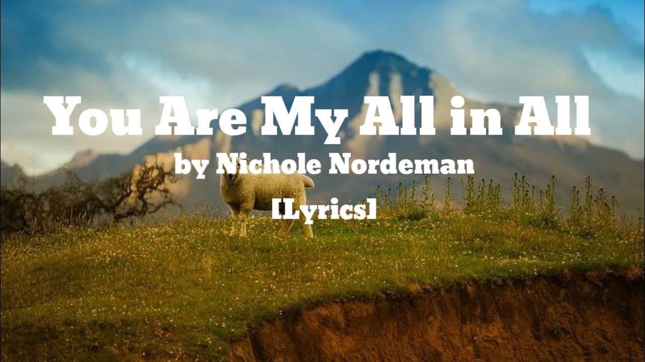 You Are My All in All Nichole Norseman [Lyrics] YouTube