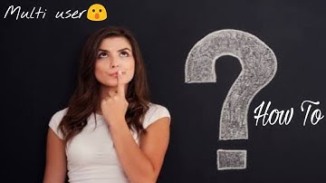 How to use multi user function in Moto e4 plus🤔🤗.