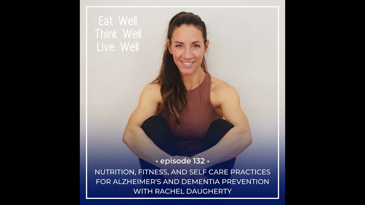 Nutrition, Fitness, and Self Care Practices for Alzheimer's and Dementia Prevention with Rachel D...