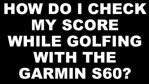 How to check your score during a round of Golf using the Garmin S60 golf watch.