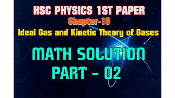 002.HSC Physics 1st Paper/Chapter- 10/Ideal Gas and Kinetic Theory of Gases/ English Version/ Part-2