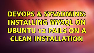 Celebrity DevOps & SysAdmins: Installing MySQL on Ubuntu 12 fails on a clean installation Net Worth