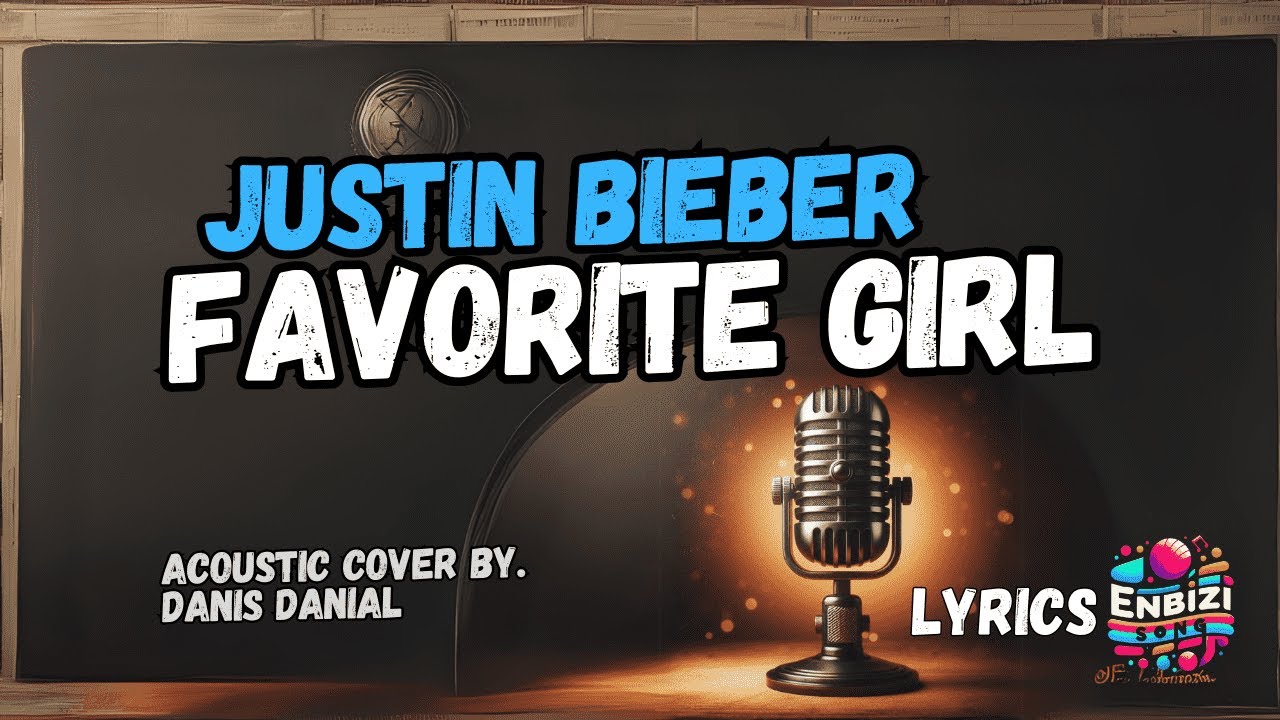 Justin Bieber - Favorite Girl (Lyrics) Cover by. Danis Danial