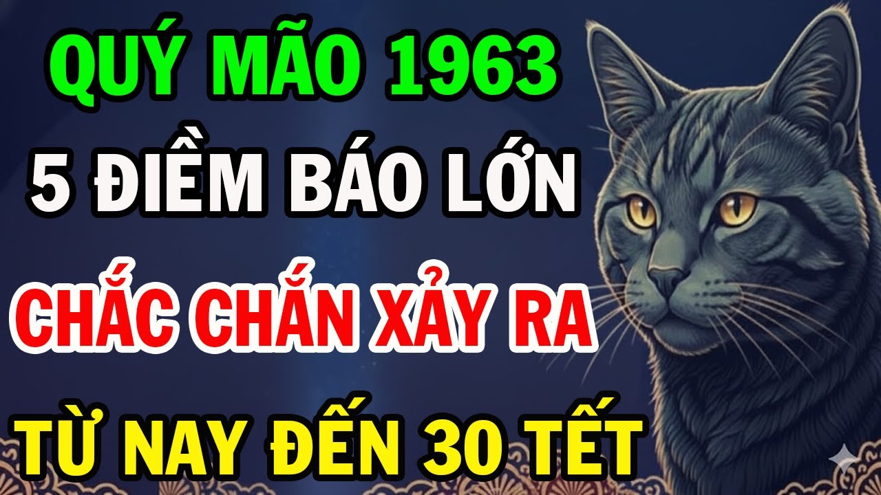 Giật Mình Tuổi Quý Mão 1963 Từ Nay Đến 30 Tết Âm Lịch Có 5 ĐIỀM BÁO LỚN Chắc Chắn Xảy Ra.