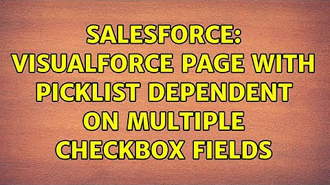 Salesforce: Visualforce page with picklist dependent on multiple checkbox fields (2 Solutions!!)