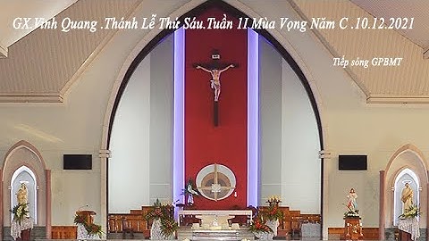 GX VINH QUANG  THÁNH LỄ THỨ  SÁU TUẦN II  MÙA VỌNG  NĂM C  10 - 12 - 2021