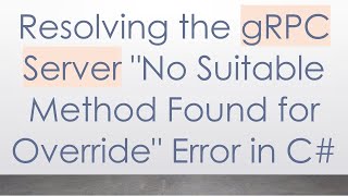 Resolving the gRPC Server "No Suitable Method Found for Override" Error in C#