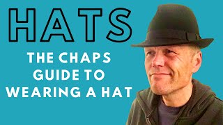 HATS  A CHAP'S GUIDE TO WEARING HATS!. Add a hat to your wardrobe to hits new heights of style.