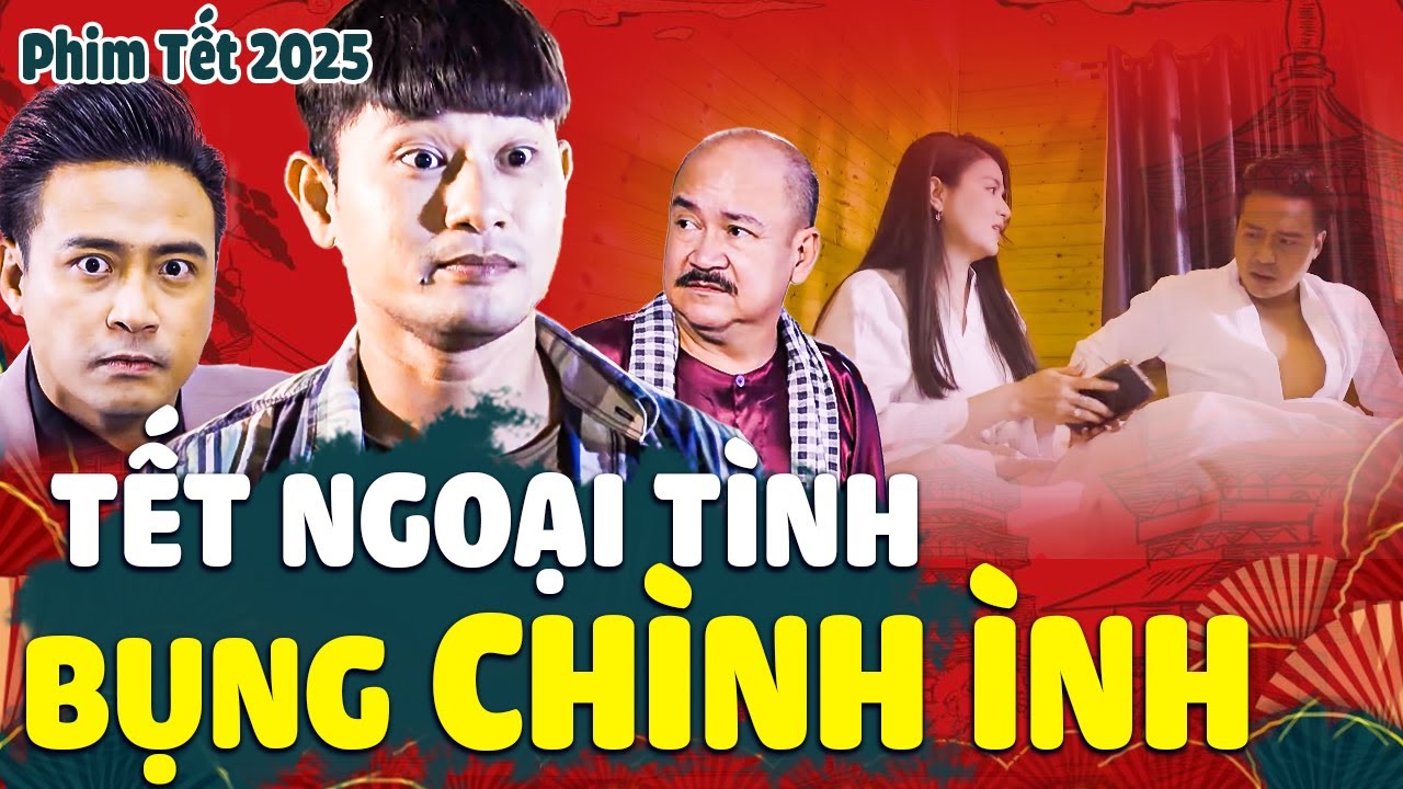 TẾT NGOẠI TÌNH - BỤNG CHÌNH ÌNH | Phim Tết 2025 Mới Nhất | Phim Hài Tết Việt Nam |Phim Tết Việt Nam