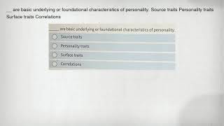 __ are basic underlying or foundational characteristics of personality. Source traits Personality tr