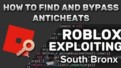 HOW TO FIND AND BYPASS ANTICHEATS - ROBLOX Exploiting (South Bronx)