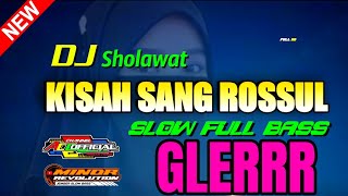 DJ SHOLAWAT - KISAH SANG ROSSUL || SLOW FULL BASS GLERR