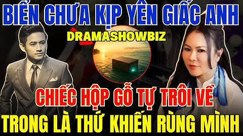 BẤT NGỜ! TRO CỐT QUÝ BÌNH VỪA RẢI XUỐNG BIỂN, MỘT CHIẾC HỘP GỖ BÍ ẨN NỔI LÊN GÂY CHẤN ĐỘNG
