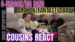 Non Kpopper Cousins React Part 9: G-DRAGON/BIG BANG Crayon and Fantastic Baby