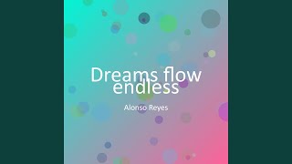 Dreams flow endless