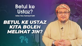 Betul ke Ustaz Kita Boleh Melihat Jin? | Ustaz Abu Humayd Sufri