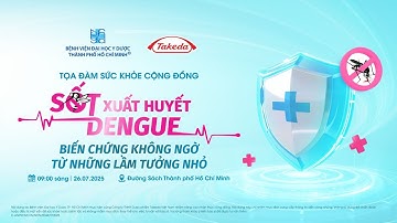 TỌA ĐÀM SỨC KHỎE CỘNG ĐỒNG “SỐT XUẤT HUYẾT DENGUE: BIẾN CHỨNG KHÔNG NGỜ TỪ NHỮNG LẦM TƯỞNG NHỎ”