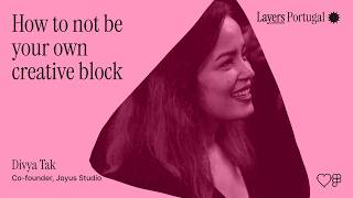 How to Not Be Your Own Creative Block | Divya Tak | Layers 2025
