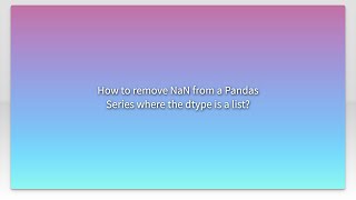 How to remove NaN from a Pandas Series where the dtype is a list