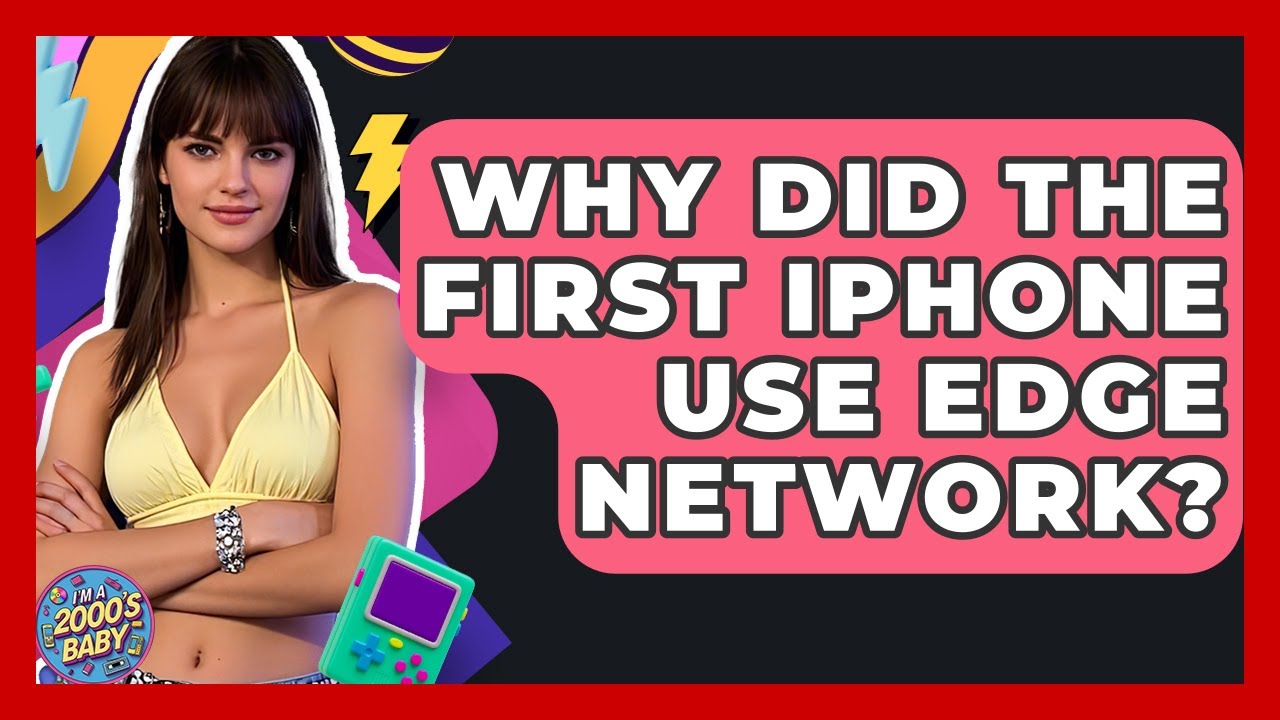 Why Did The First iPhone Use EDGE Network? - I'm a 2000s Baby