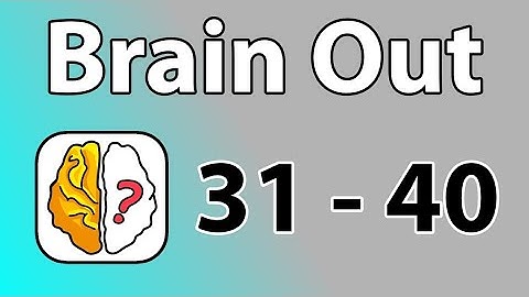 brain out level 31 to 40 answer|| level 31-40 solve||