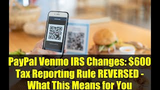 PayPal Venmo IRS Changes: $600 Tax Reporting Rule REVERSED - What This Means for You