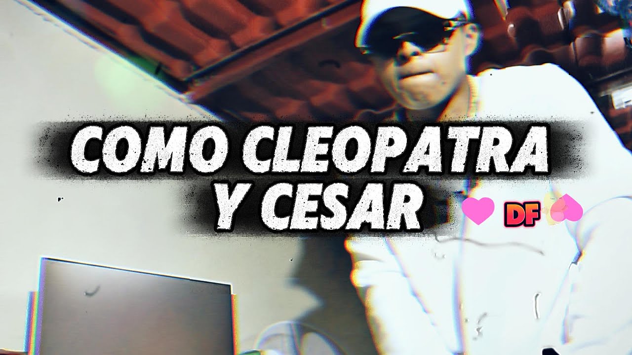 Como Cleopatra y César - Df ( Video Official)
