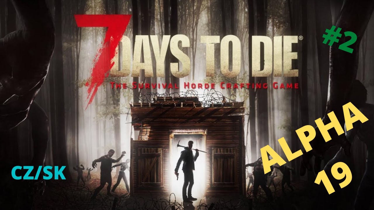 Stavím base a opět umírám—7 Days to Die Alpha 19 CZ/SK Gameplay #2