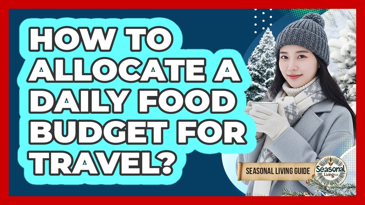 How To Allocate A Daily Food Budget For Travel?