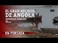 EN PORTADA | "EL GRAN NEGOCIO DE ANGOLA", la corrupción | RTVE Noticias