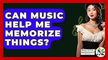 Can Music Help Me Memorize Things? - Holistic Harmony Music