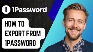 How To Export From 1password [2025 Guide]