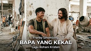 BAPA YANG KEKAL - FRANKY SIHOMBING (LAGU ROHANI KRISTEN BY Suara Berkat Production)